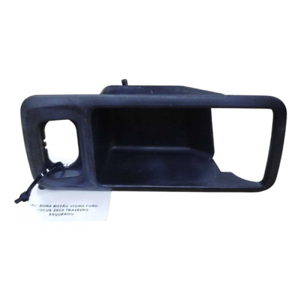 Moldura Botão Vidro Ford Focus 2010 Traseiro Esquerdo